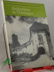 Architektur in Thringen : Ergebnisse u. Probleme ihrer Erforschung, Erhaltung u. Nutzung / hrsg. von d. Winckelmann-Ges., Stendal. Hrsg. von Hans-Joachim Mrusek