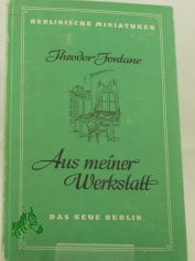 Aus meiner Werkstatt : Unbekanntes u. Unverffentlichtes / Theodor Fontane. ges. von Albrecht Gaertner