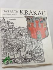 Das alte Krakau : Alltagsleben vom 13. bis zum 15. Jh. / Antonina Jelicz. bers. aus d. Poln. von Eduard Merian. Mit e. Vorw. von Johannes Kalisch