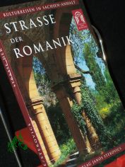 Strasse der Romanik : Fhrer zu Architektur, Kunst und Geschichte an der Tourismusstrasse in Sachsen-Anhalt / hrsg. von Christian Antz. Text Rose-Marie Knape. Fotogr. Janos Stekovics