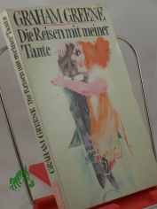 Die Reisen mit meiner Tante / Graham Greene. Aus d. Engl. von Maria Felsenreich u. Hans W. Polak