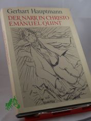 Der Narr in Christo Emanuel Quint : Roman / Gerhart Hauptmann. Mit 33 Zeichn. von Heinrich Ehmsen. Mit e. Nachw. von Gotthard Erler u. e. Nachbemerkung ber Heinrich Ehmsen von Lothar Lang