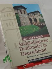 Archologische Denkmler in Deutschland : rekonstruiert und wieder aufgebaut / von Hartwig Schmidt