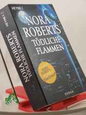 Tdliche Flammen : Roman / Nora Roberts. Aus dem Amerikan. von  Karin Dufner und Ulrike Laszlo