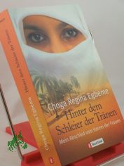 Hinter dem Schleier der Trnen : mein Abschied vom Harem der Frauen / Choga Regina Egbeme