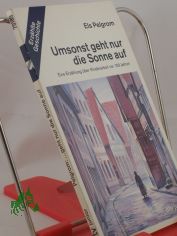 Umsonst geht nur die Sonne auf : eine Erzhlung ber Kinderarbeit vor 100 Jahren / Els Pelgrom. Mit Federzeichn. von Michael Olschowy. Aus dem Niederlnd. von Jutta und Theodor A. Knust