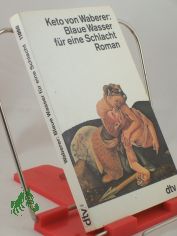 Blaue Wasser fr eine Schlacht : Roman / Keto von Waberer
