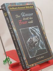 Das Wasser lscht das Feuer nicht / C. W. Grafton. Aus d. Amerikan. von Nikolaus Stingl