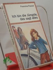 Ich bin die Jngste, das sagt alles / Francine Pascal. Aus d. Amerikan. von Ulla Neckenauer
