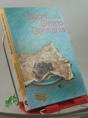 Buon giorno Germania / Enzo Dematte. Aus d. Ital. bertr. u. mit e. Nachw. vers. von Katrin Behrend