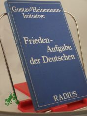 Frieden - Aufgabe der Deutschen / Gustav-Heinemann-Initiative. Hrsg. von Titus Hussermann u. Horst Krautter