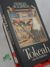 Tokeah oder die Weisse Rose / Charles Sealsfield. Vom Autor ins Dt. bertragene Ausg. Bearb., hrsg. u. mit e. Nachw. vers. von Karl Heinz Berger