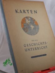 Karten fr den Geschichtsunterricht / Red. Bearb.: Gerhard Ziegler. Kartogr. Bearb.: Walter Heidenreuter