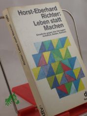 Leben statt machen : Einwnde gegen das Verzagen ; Aufstze, Reden, Notizen / Horst-Eberhard Richter