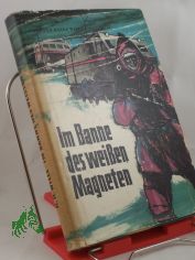 Im Banne des weien Magneten / Hermann Heinz Wille. Illustrationen: Karl Fischer. Techn. Zeichngn: Erich Sannert