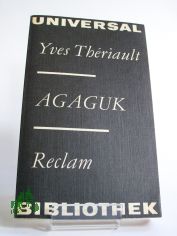 Agaguk : aus d. Franz. / Yves Thériault. bers. von Madelaine Jean. Vorw. von Ernst Bartsch. Nachw. von Heinz Israel