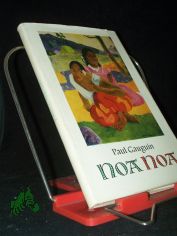 Noa Noa / Paul Gauguin. Aus d. Franz. bertr. v. Lieselotte Kolanoske. Mit e. Nachw. v. Kuno Mittelstädt. Holzschn.: Georges-Daniel de Monfreid nach Motiven v. Paul Gauguin