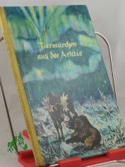Tiermrchen aus der Arktis / G. Menowstschikow. bers. aus d. Russ. v. Lieselotte Remane. Textill. v. Jewgenij Tscharuschin