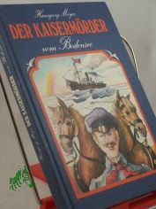 Der Kaisermrder vom Bodensee : Ermittlungen in d. Angelegenheit d. einstigen Roten Feldpostmannes Hans Belli, d. im Mrz 1888 spurlos verschwand ... / Hansgeorg Meyer