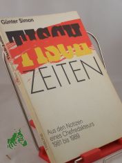 Tisch-Zeiten : aus den Notizen eines Chefredakteurs 1981 bis 1989 / Gnter Simon