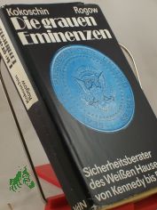Die grauen Eminenzen : Sicherheitsberater d. Weissen Hauses von Kennedy bis Reagan / Andrej A. Kokoschin ; Sergej M. Rogow. Aus d. Russ. bers. von Hans-Joachim Grimm