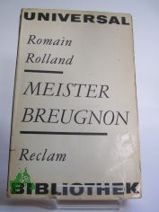 Meister Breugnon / Romain Rolland. bers. von Erna Grautoff. Unter Mitw. von Otto Grautoff. Nachw. von Gerhard Schewe