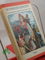 Des Morgens erste Rte : frhe sozialist. dt. Literatur 1860 - 1918 / hrsg. vom Zentralinst. fr Literaturgeschichte d. Akad. d. Wiss. d. DDR. Auswahl: Norbert Rothe (Lyrik u. Prosa) u. Ursula Mnchow (Dramatik). Nachw.: Ursula Mnchow. Anm