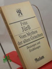 Vom Mythos der alten Griechen : Deutungen u. Erzhlungen / Fritz Jrss
