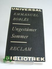 Ungestmer Sommer : aus d. Franz. / Emmanuel Robles. bers. von Evelyne Kolnberger. Nachw. von Brigitte Sndig