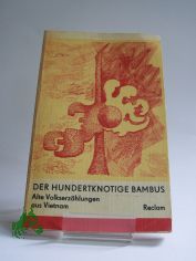 Der hundertknotige Bambus : alte Volkserzhlungen aus Vietnam / aus d. Vietnames. Nachw. u. bers. von O. Klindera