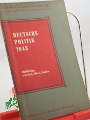 Deutsche Politik 1945 neunzehnhundertfnfundvierzig, im Jahr der Befreiung und Entscheidung / Einf. v. Albert Norden