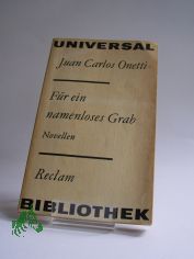 Fr ein namenloses Grab : Novellen / Juan Carlos Onetti. Aus d. Span. von Ulrich Kunzmann. Nachw. von Inna Terterjan
