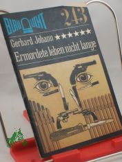 Ermordete leben nicht lange : Kriminalerzhlung / Gerhard Johann