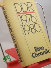 DDR 1976 - 1980 : e. Chronik ; Jugendobjekt d. Wissenschaftsbereichs DDR-Geschichte im Zentralinst. fr Geschichte d. Akad. d. Wiss. d. DDR / Autoren- u. Redaktionskollektiv: Nikola Knoth ...