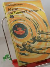 Alarm im Tunnel Transterra : wiss.-phantast. Roman / Michael Szameit