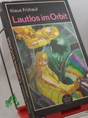 Lautlos im Orbit : wiss.-phantast. Roman / Klaus Frhauf
