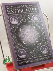 Exoschiff : utop. Erzhlungen / Wolfram Kober