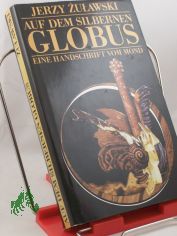 Auf dem silbernen Globus : e. Handschrift vom Mond / Jerzy Zuawski. Aus d. Poln. von Roswitha Buschmann