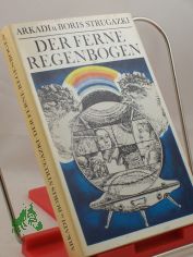Der ferne Regenbogen : Eine utop. Erzhlung. / Arkadi u. Boris Strugazki. Aus d. Russ. von Aljonna Mckel. Illustrationen: Ulrich Hachulla.