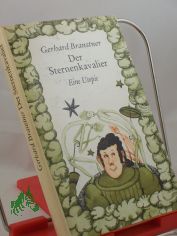 Der Sternenkavalier : oder die Irrfahrten des ein wenig verstiegenen Gromeisters der galaktischen Wissenschaften Eto Schik und seines treuen Gefhrten As Nap / Gerhard Branstner. Illustrationen : Renate Trotzke-Israel