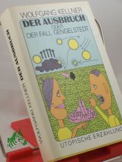 Der Ausbruch oder der Fall Gengelstedt : Klrer Leo Lex berichtet aus d. Arbeit d. KKsF (Komitee zur Klrung schwieriger Flle) / hrsg. von Wolfgang Kellner