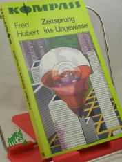 Zeitsprung ins Ungewisse : wiss.-phantast. Erzhlung / Fred Hubert