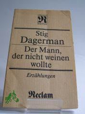 Der Mann, der nicht weinen wollte : Erzhlungen / Stig Dagerman. Aus d. Schwed. von Ilse Meyer-Lne u. Ilse Pergament