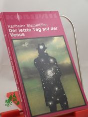 Der letzte Tag auf der Venus : wissenschaftl.-phantast. Erzhlungen / Karlheinz Steinmller