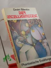 Der Intelligenztest : phantast. Erzhlungen / Dmitri Bilenkin. Hrsg. von Hannelore Menke. Aus d. Russ. von Mimi Barillot ...