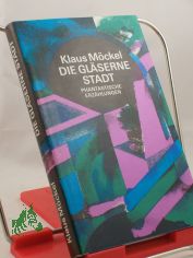 Die glserne Stadt : phantast. Erzhlungen / Klaus Mckel