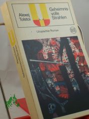 Geheimnisvolle Strahlen : Utop. Roman / Alexej Tolstoi. Ins Dt. bertr. von Anneliese Bauch