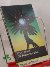 Die Bume von Eden : utop. Roman / Klaus Frhauf