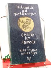 Eidechsenprinzip und Rosenkferkomplex : Ratschlge fr's lterwerden / Walther Birkmayer ; Ernst Hagen