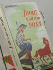 Jimmie und sein Pony / Lippincott. bertr. aus d. Amerikan. Illustrationen: Dorul van der Heide